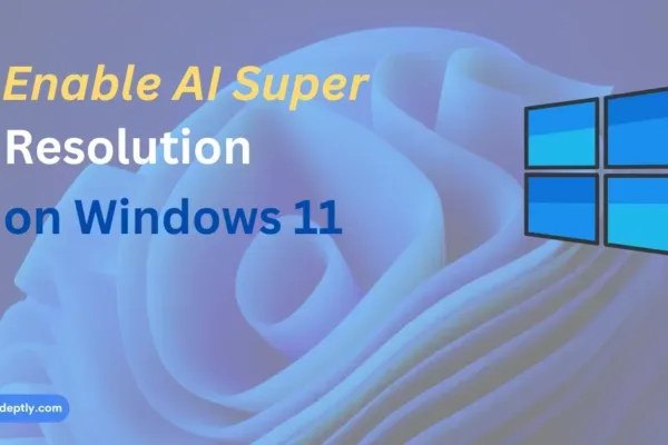 blog-post-feature-image-enable-ai-super-resolution-on-windows-11