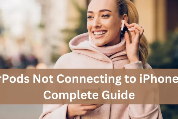 AirPods Not Connecting to iPhone: A Complete Guide