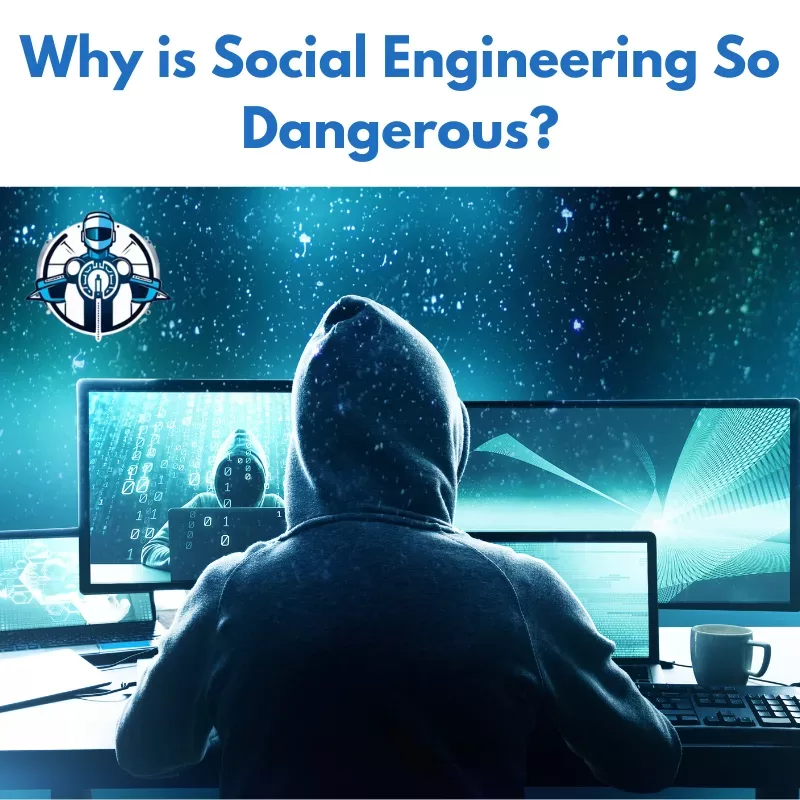 Why is Social Engineering So Dangerous?